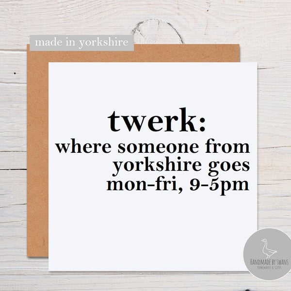 Funny Yorkshire card, Twerk card, Yorkshire birthday card, yorkshire slang birth