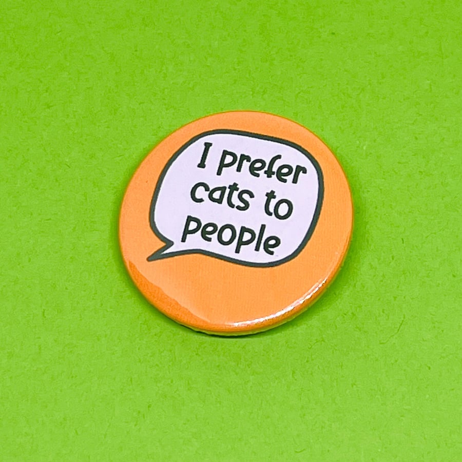 I prefer cats to people badge, pocket pebble, magnet or keyring