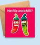 Chilli Valentines Card - Netflix & Chilli - Funny Love or Anniversary Card
