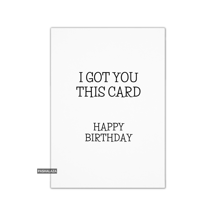 Funny Birthday Card - Novelty Banter Greeting Card - Got You