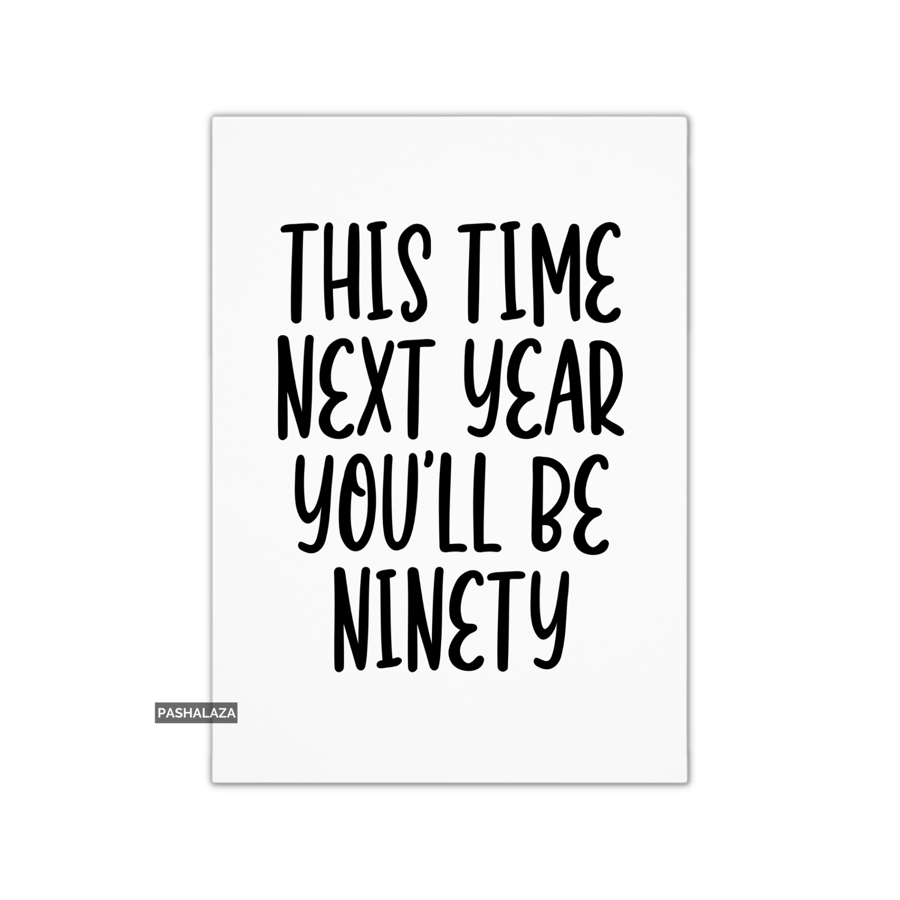 Funny 89th Birthday Card - Novelty Age Card - You'll Be Ninety