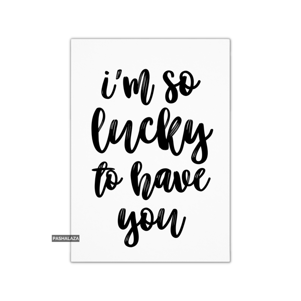 Funny Anniversary Card - Novelty Love Greeting Card - Lucky To Have You