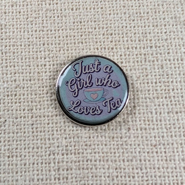 Just A Girl Who Loves Tea - Tea Lover Themed Badge - Large Resin Topped Pin