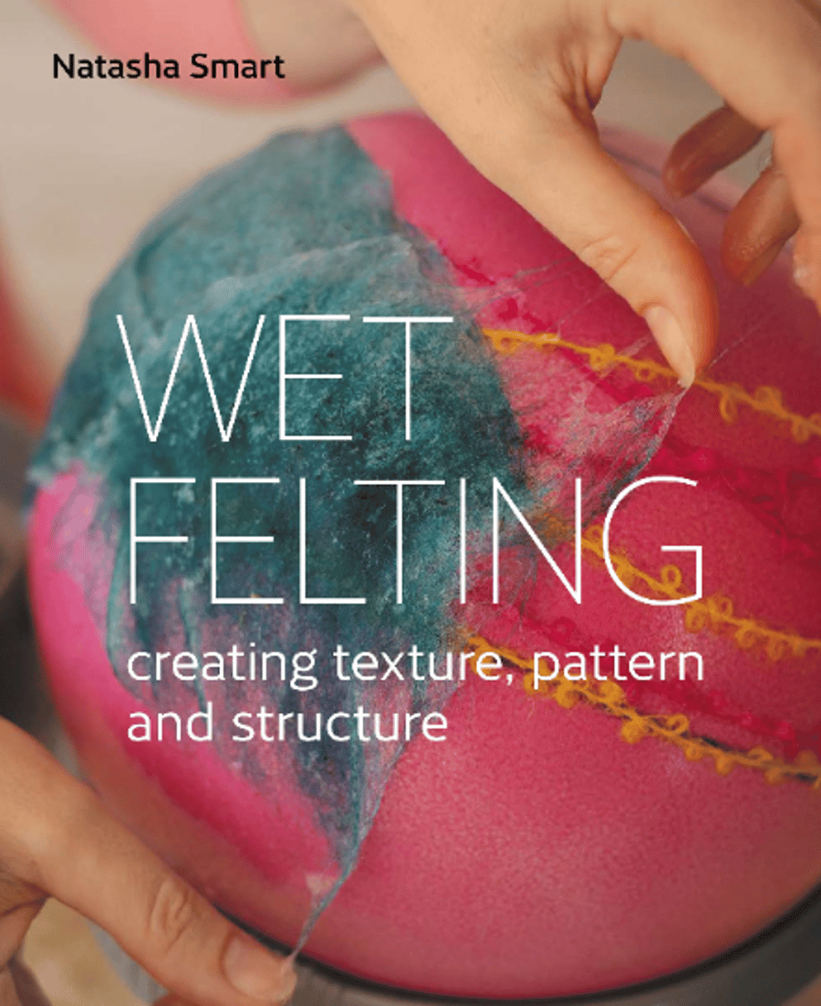 Wet Felting Book by Natasha Smart