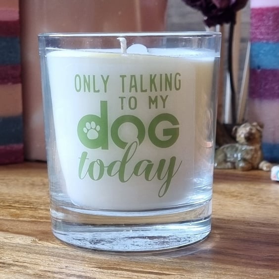 Scented Candle in Glass Only Talking To My Dog Today Design 30cl Wax Blend