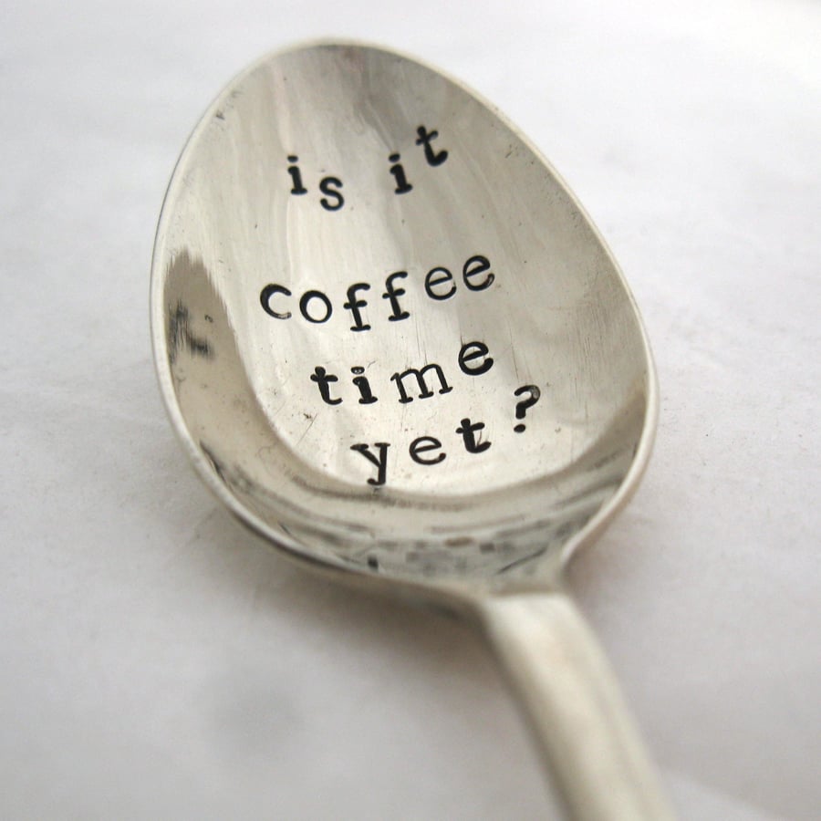 Handstamped Vintage Coffeespoon, Is it Coffee Time Yet?