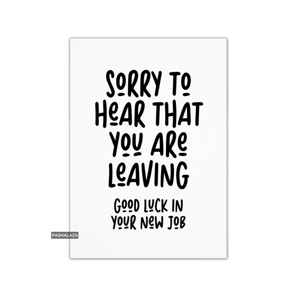 Simple Leaving Card - Novelty Banter Greeting Card - Sorry To Hear