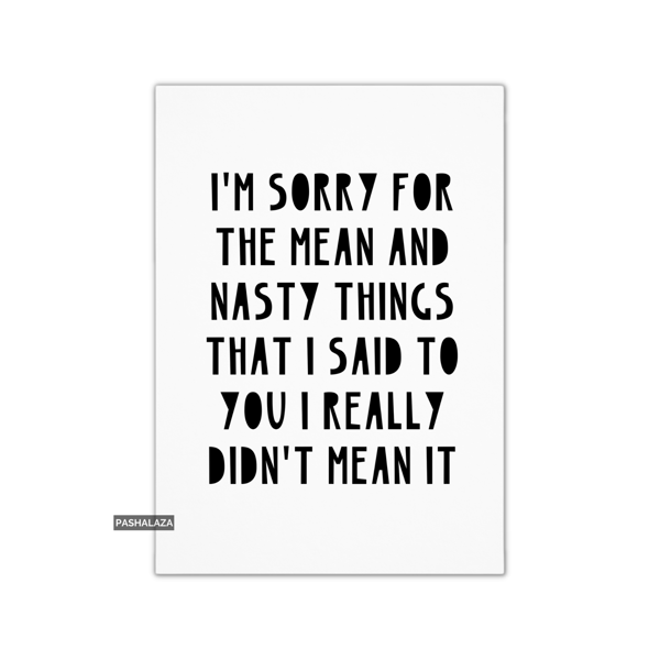 Funny Sorry Card - Novelty Apology Greeting Card - Mean & Nasty