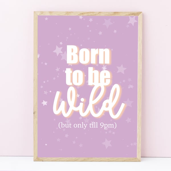 Born To Be Wild Typography Print, Funny Home Decor, Fun Prints, Humorous Gifts.
