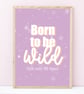 Born To Be Wild Typography Print, Funny Home Decor, Fun Prints, Humorous Gifts.