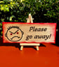 Please go away wooden sign