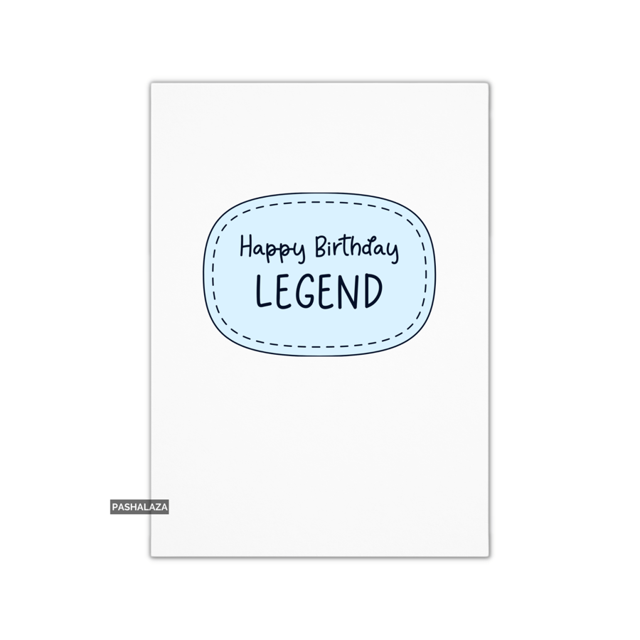 Funny Birthday Card - Novelty Banter Greeting Card - Legend