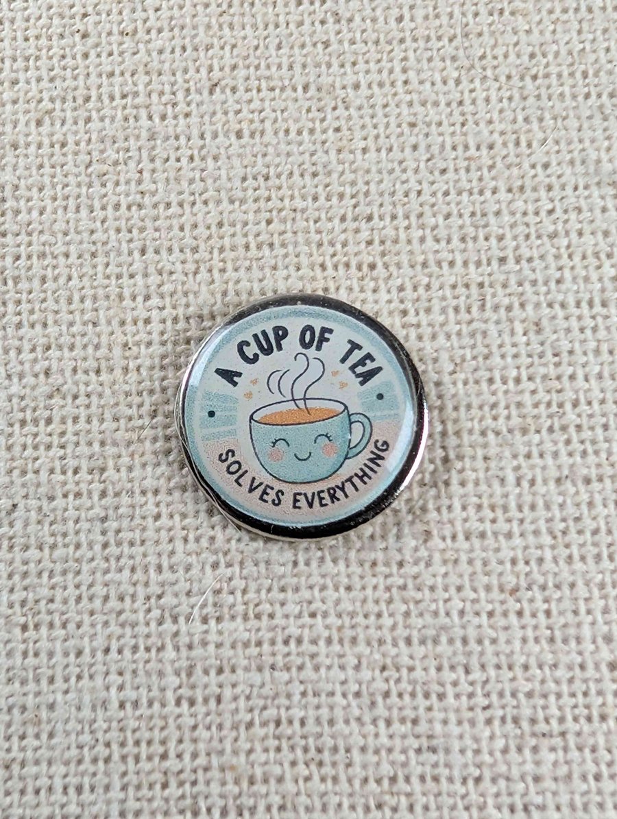 A Cup of Tea Solves Everything - Tea Lover Themed Badge - Large Resin Topped Pin