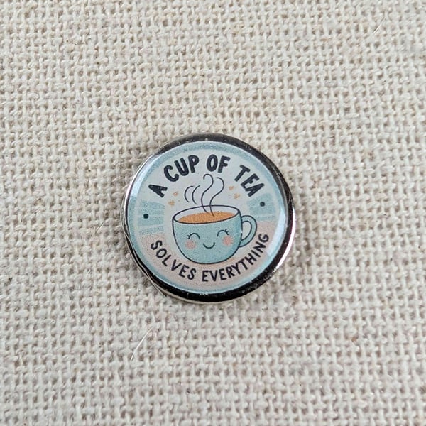 A Cup of Tea Solves Everything - Tea Lover Themed Badge - Large Resin Topped Pin