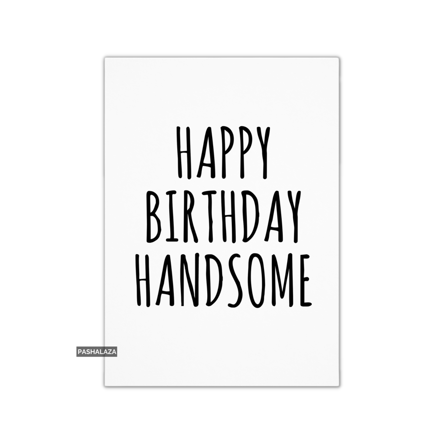 Funny Birthday Card - Novelty Banter Greeting Card - Handsome