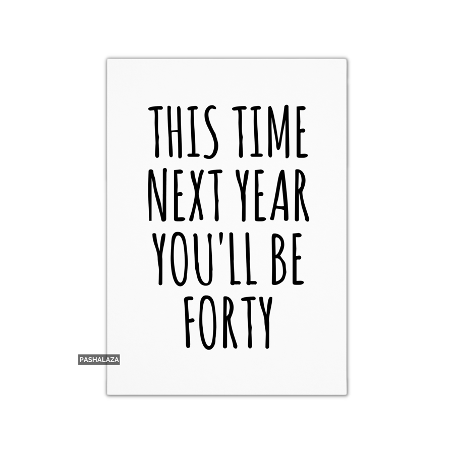Funny 39th Birthday Card - Novelty Age Card - Next Year Forty