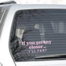 Get Any Closer - Bold: Funny Car Sticker, Keep Your Distance Quote Decal 