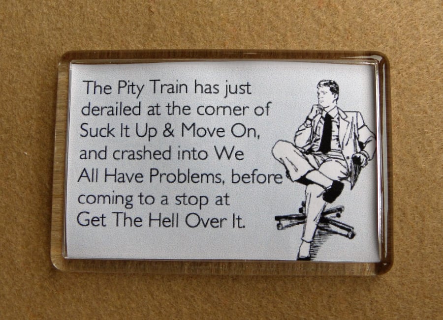 Pity Train Stop Feeling Sorry For Yourself Fridge Magnet