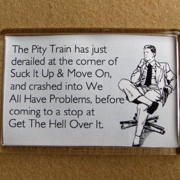 Pity Train Stop Feeling Sorry For Yourself Fridge Magnet