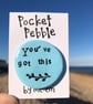 You’ve Got This Pocket Pebble