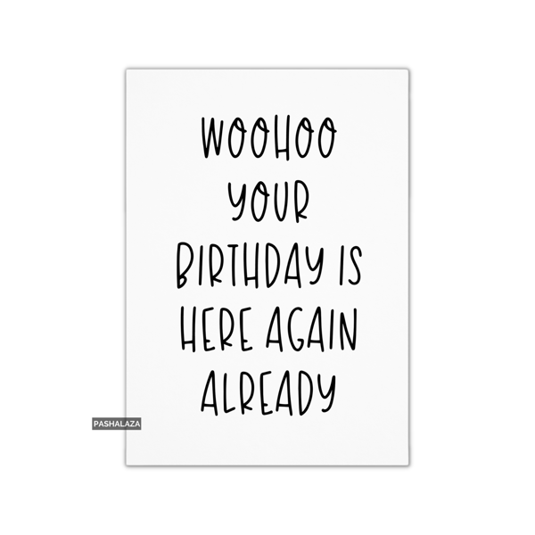 Funny Birthday Card - Novelty Banter Greeting Card - Woohoo