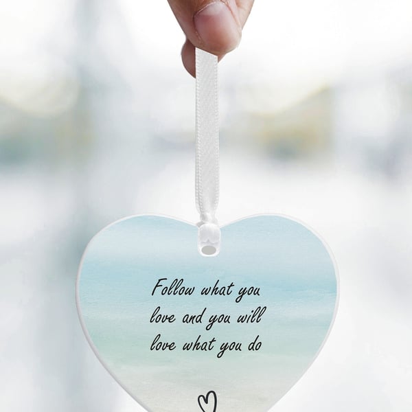 Follow What You Love And You Will Love What You Do Ceramic Heart Gift - New Job