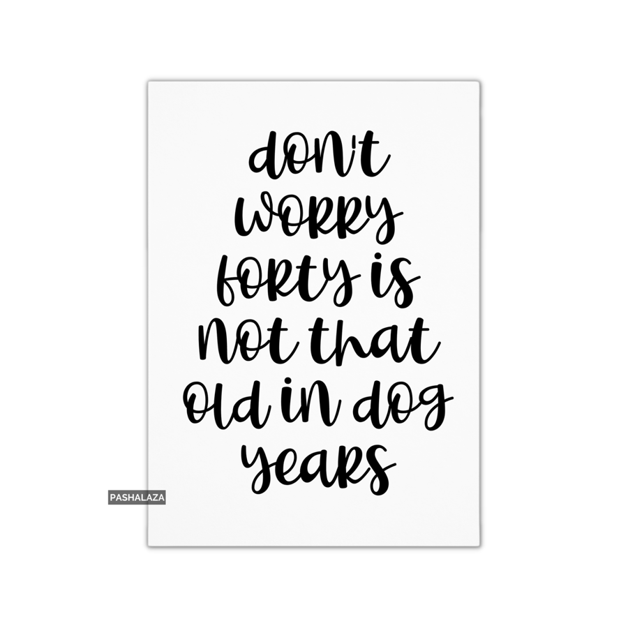 Funny 40th Birthday Card - Novelty Age Card - Dog Years Forty