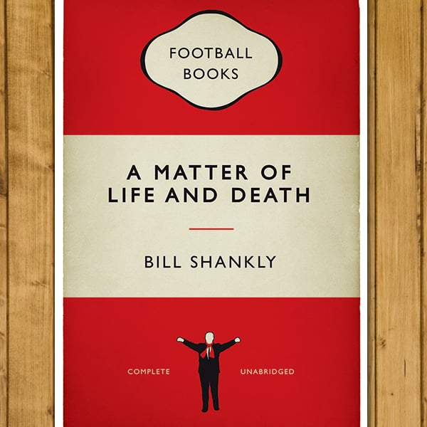 Bill Shankly - Liverpool FC - Matter of Life and Death - Football Book Cover Art