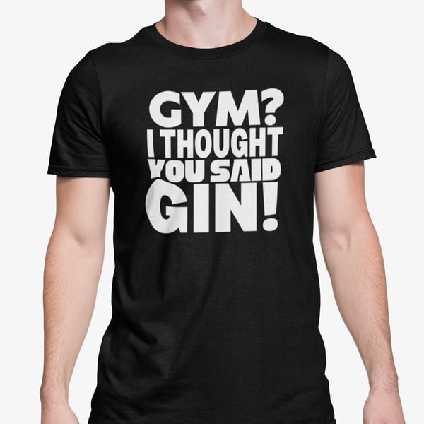 Gym I Thought You Said Gin T Shirt Funny Text Unisex Top Friends Banter Present 
