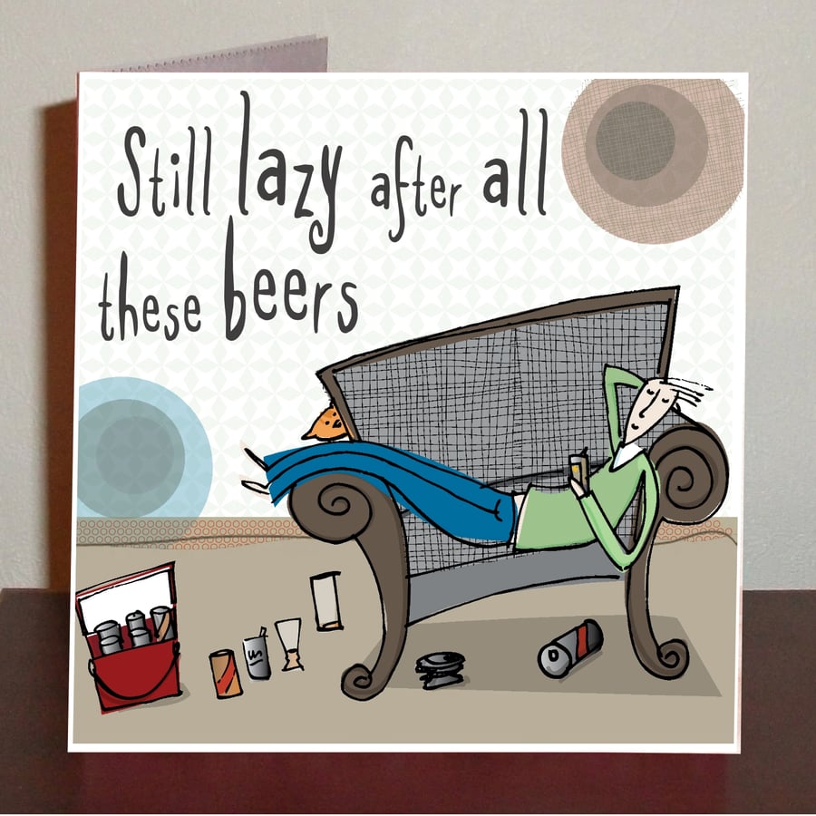 Male birthday card, still lazy after all these beers, bloke at home