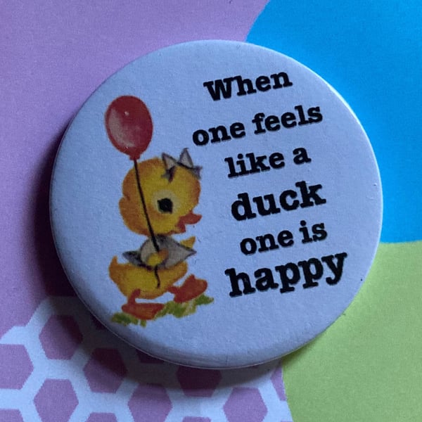 John Mulaney Quote Pin Badge - when one feels like a duck one is happy