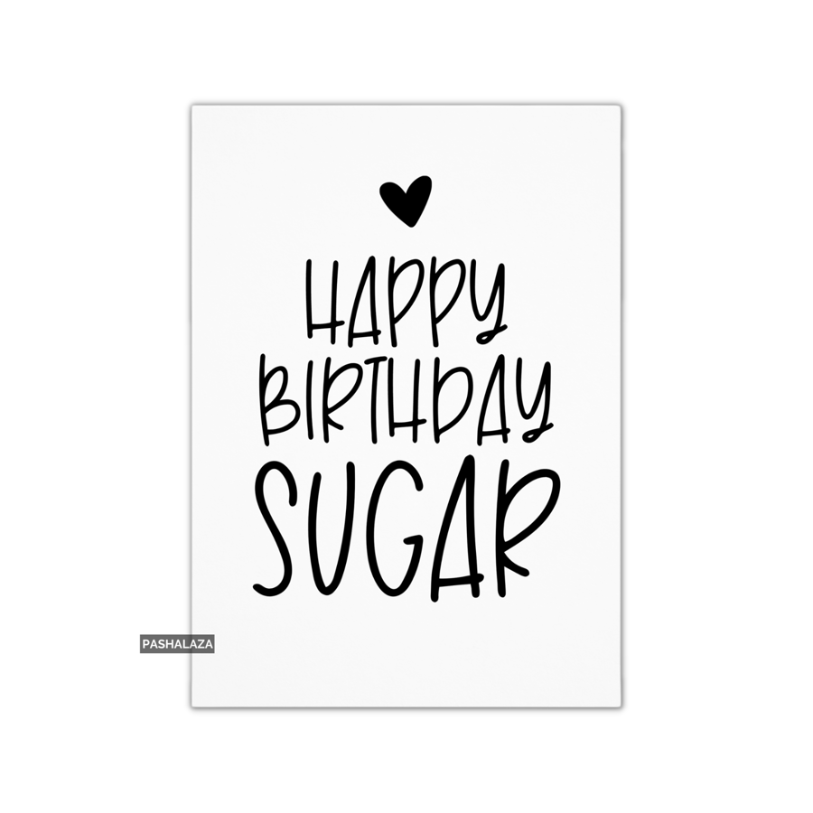 Funny Birthday Card - Novelty Banter Greeting Card - Sugar