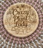 Wooden Coaster - Crazy Plant Lady- 10cm Round design handmade