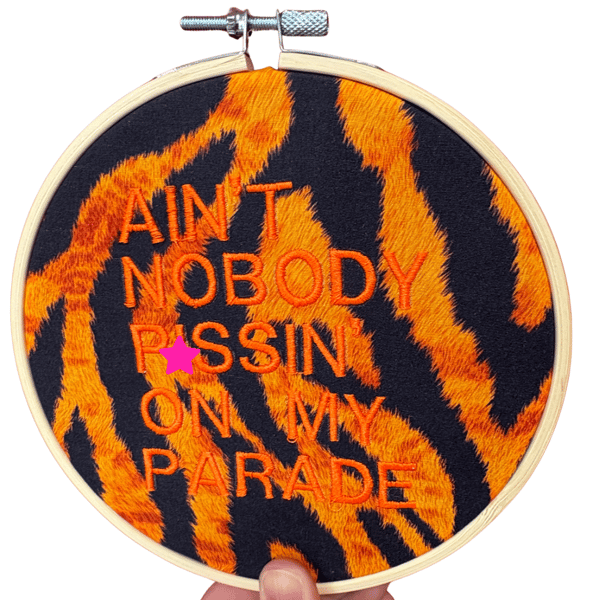 Ain't Nobody Pissin' On My Parade - 6" Embroidered Hoop Wall Art
