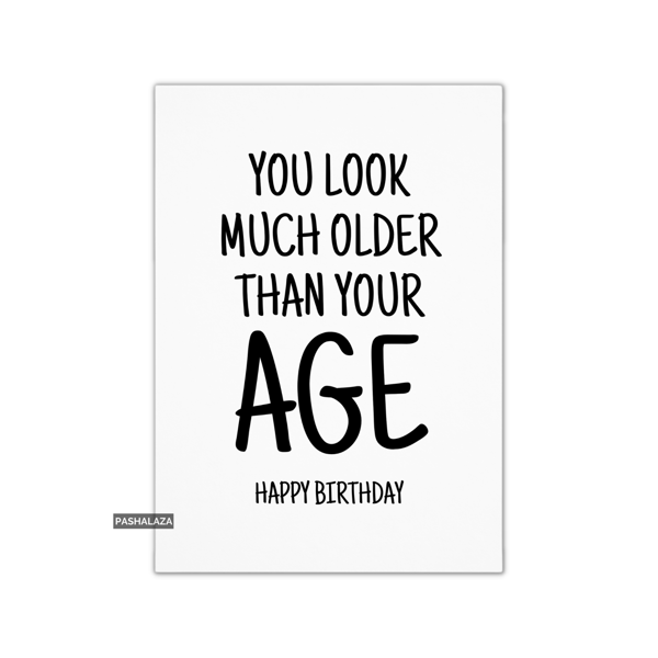 Funny Birthday Card - Novelty Banter Greeting Card - Much Older