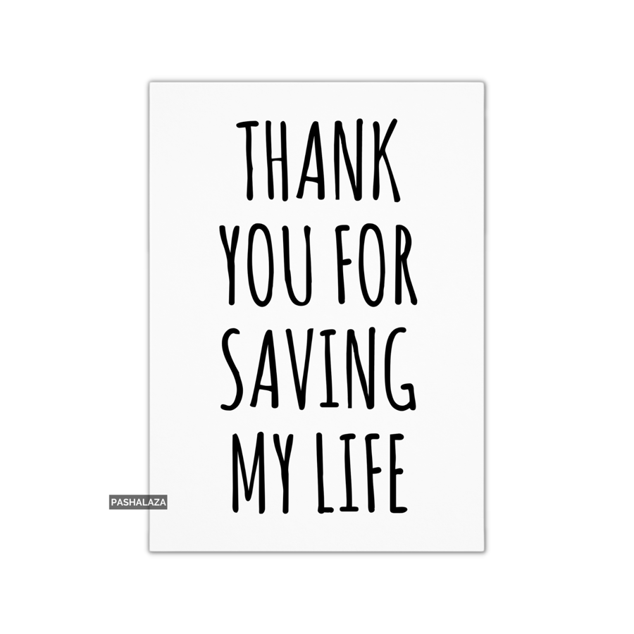 Thank You Card - Novelty Thanks Greeting Card - Saving My Life