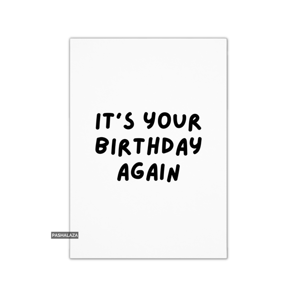 Funny Birthday Card - Novelty Banter Greeting Card - Again