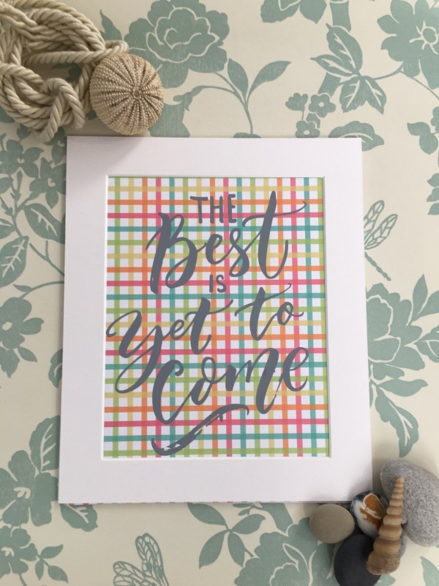 "The Best is Yet to Come" Handprinted Inspirational Quote 25x30cm (10"x12")
