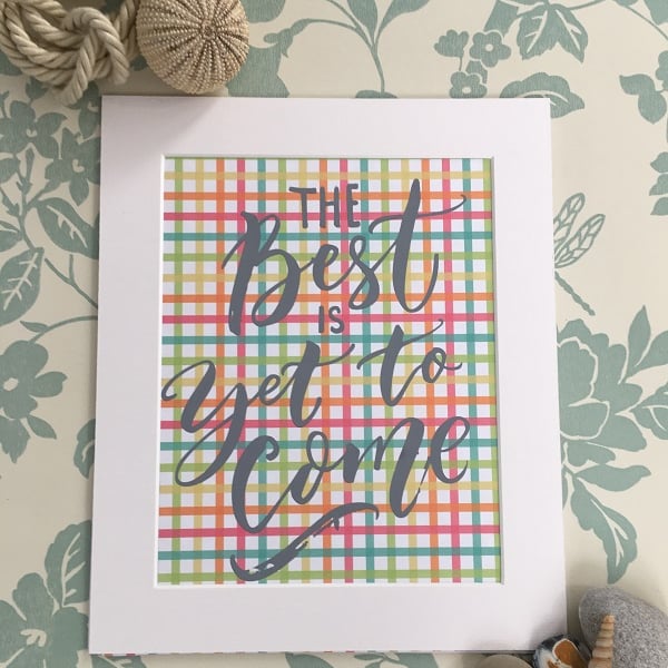 "The Best is Yet to Come" Handprinted Inspirational Quote 25x30cm (10"x12")