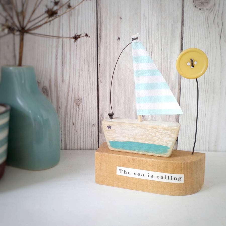 SALE -Handmade little wooden sail boat with sunshine button 'The Sea is Calling'