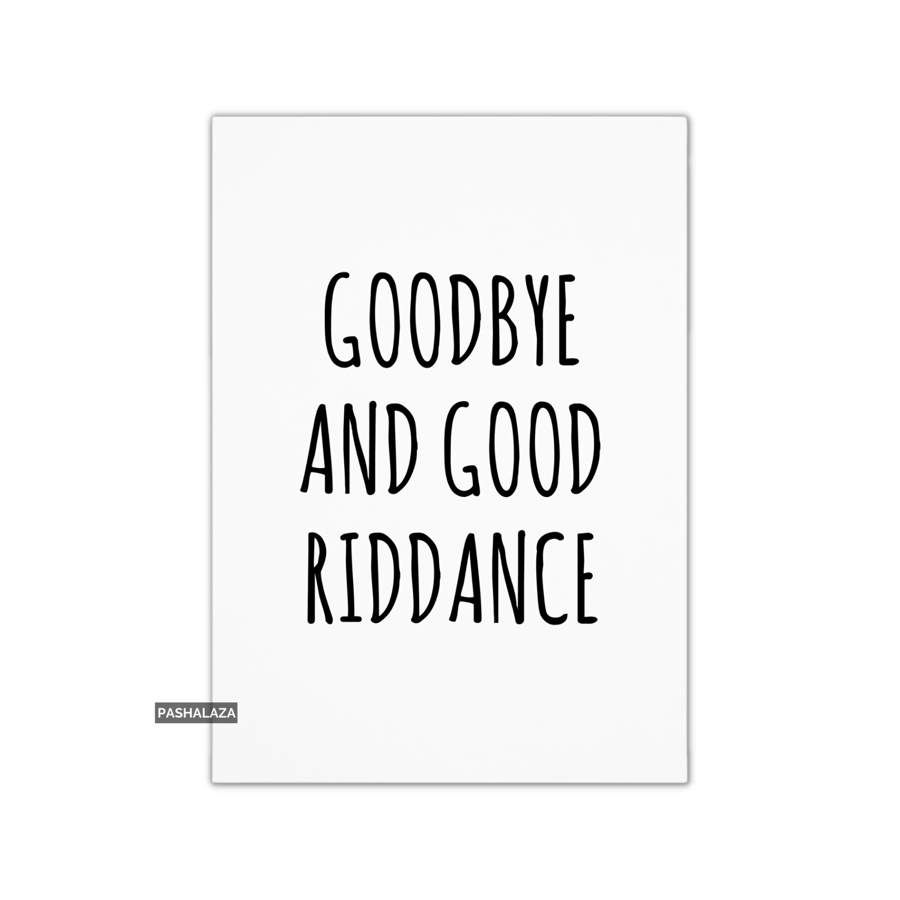 Funny Leaving Card - Novelty Banter Greeting Card - Riddance