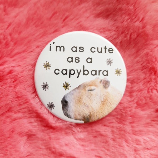 cute as a capybara badge, handmade capybara pin badge, animal lover