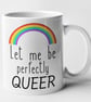 Let Me Be Perfectly Queer Mug Gay Rainbow Coffee Mug Sassy Pride Gift For Family - Image 1