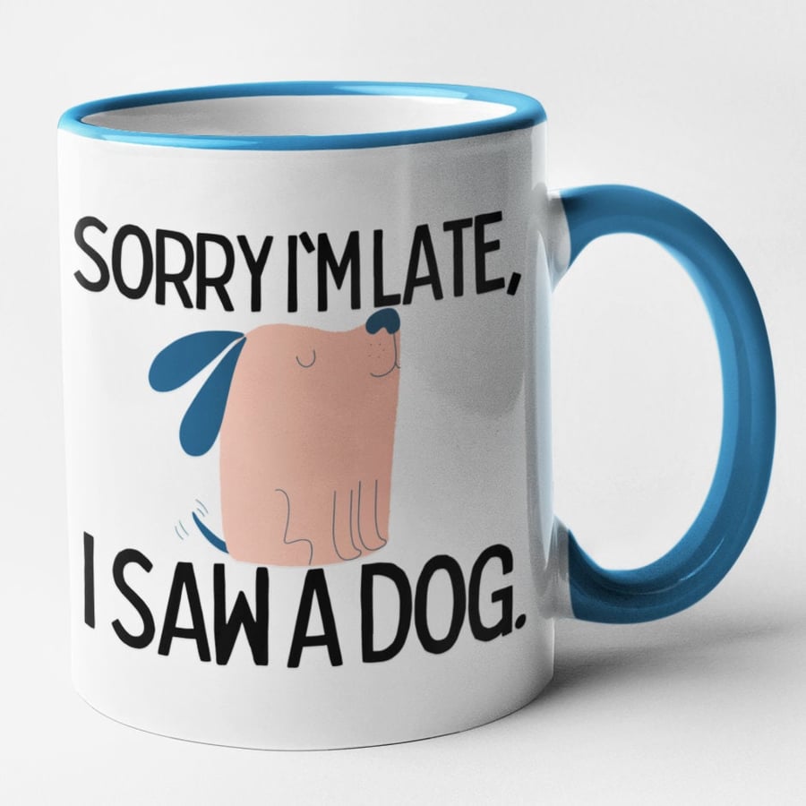 Sorry I'm Late, I Saw A Dog Mug Funny Sarcastic Novelty Dog Joke Coffee Cup Dog 