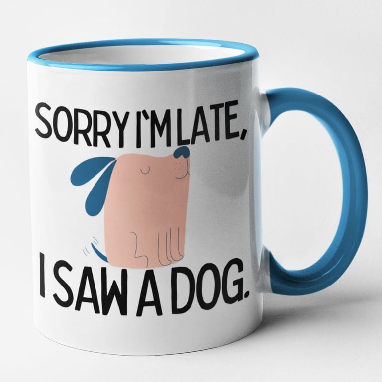 Sorry I'm Late, I Saw A Dog Mug Funny Sarcastic Novelty Dog Joke Coffee Cup Dog 
