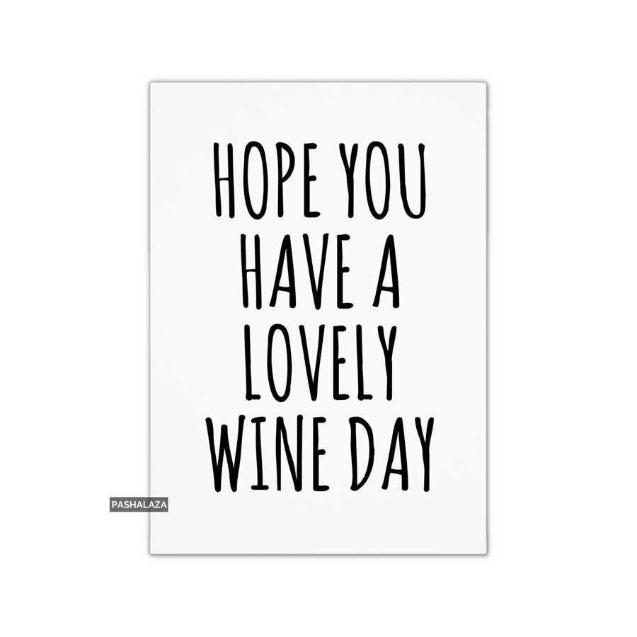 Funny Birthday Card - Novelty Banter Greeting Card - Wine Day