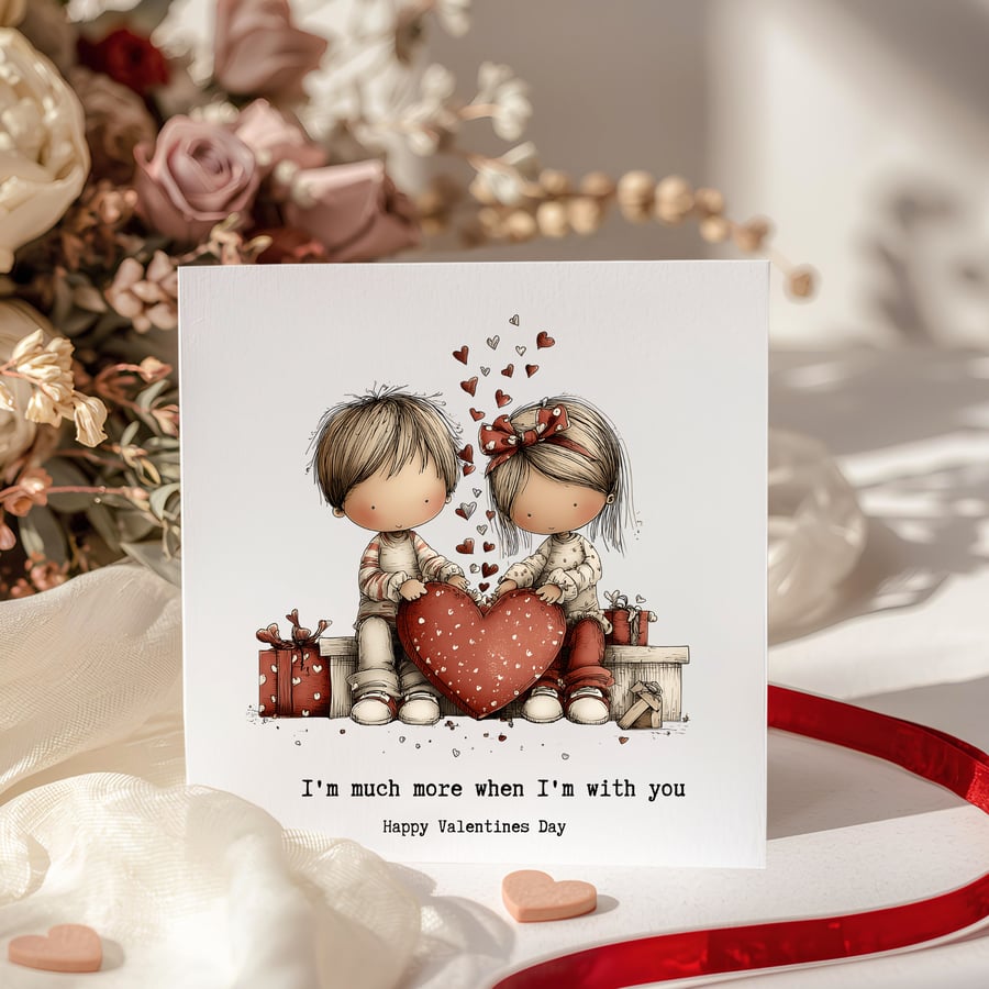 Valentines Card - I'm much more when I'm with you
