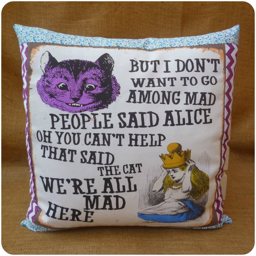 I Don't Want To Go Among Mad People Alice in Wonderland Cushion (SKU00694)