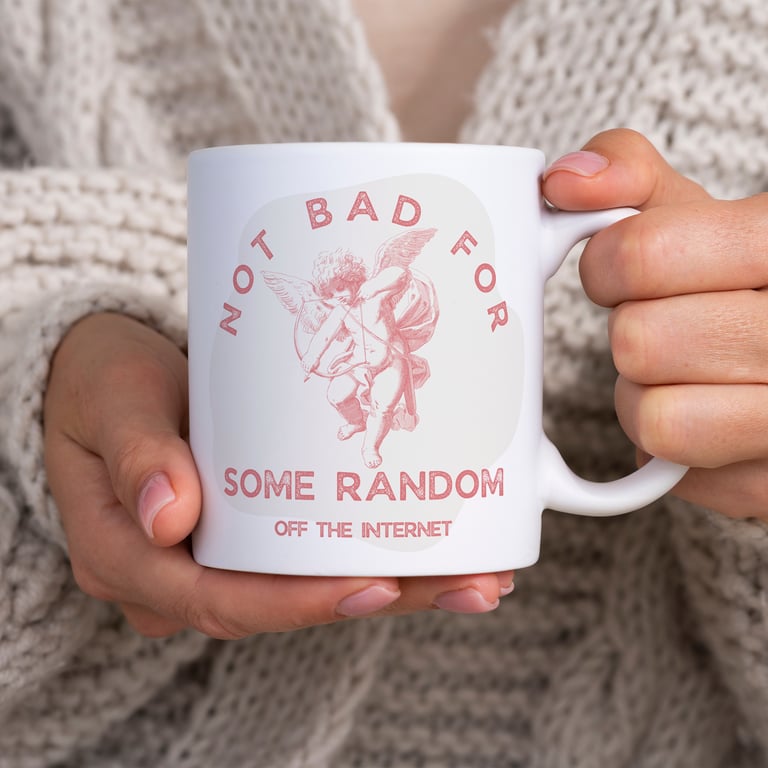 Not Bad for Some Random Off the Internet - Cupid: Funny Mug, Online Dating