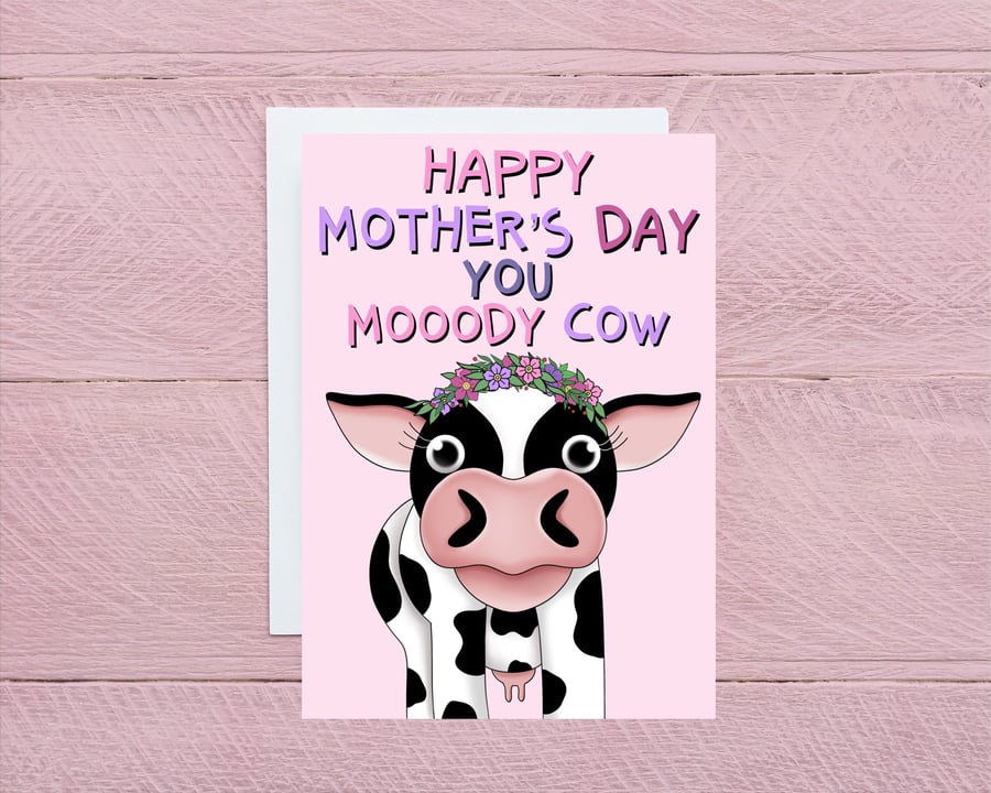 Happy Mother's Day you moody cow